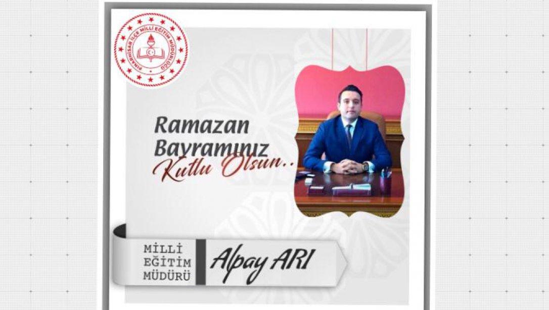 Milli Eğitim Müdürümüz Sayın Alpay ARI' nın Ramazan Bayramı Mesajı